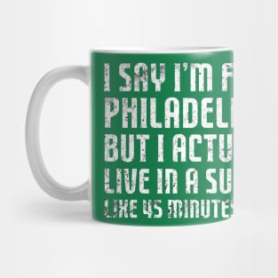 I Say I'm From Philadelphia ... Humorous Original Aesthetic Tribute 〶 Mug